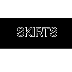 *SKIRTS*